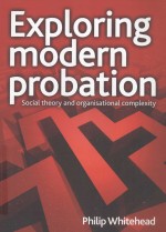 EXPLORING MODERN PROBATION  SOCIAL THEORY AND ORGANISATIONAL COMPLEXITY