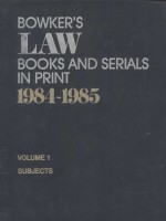 BOWKER'S LAW BOOKS AND SERIALS IN PRINT 1984-1985 VOLUME 1