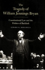 THE TRAGEDY OF WILLIAM FENNINGS BRYAN  CONSTITUTIONAL LAW AND THE POLITICS OF BACKLASH