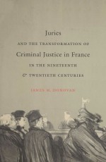 JURIES AND THE TRANSFORMATION OF CRIMINAL JUSTICE IN FRANCE  IN THE NINETEENTH & TWENTIETH CENTURIES