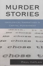 MURDER STORIES  IDEOLOGICAL NARRATIVES IN CAPITAL PUNISHMENT