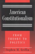 AMERICAN CONSTITUTIONALISM  FROM THEORY TO POLITICS