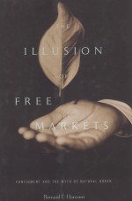 THE ILLUSION OF FREE MARKETS  PUNISHMENT AND THE MYTH O NATURAL ORDER