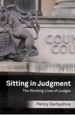 SITTING IN JUDGMENT  THE WORKING LIVES OF JUDGES