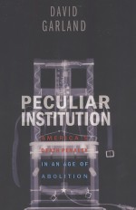 PECULIAR INSTITUTION  AMERICA'S DEATH PENALTY IN AN AGE OF ABOLITION