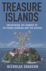 TREASURE ISLANDS  UNCOVERING THE DAMAGE OF OFFSHORE BANKING AND TAX HAVENS