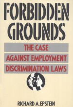 FORBIDDEN GROUNDS  THE CASE AGAINST EMPLOYMENT DISCRIMINATION LAWS