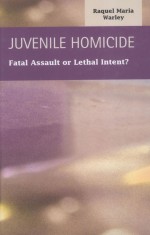 JUVENILE HOMICIDE  FATAL ASSAULT OR LETHAL INTENT?