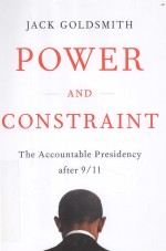 POWER AND CONSTRAINT  THE ACCOUNTABLE PRESIDENCY AFTER 9/11