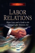 LABOR RELATIONS  MAJOR LAWS AND A GUIDE TO THE NATIONAL LABOR RELATIONS ACT