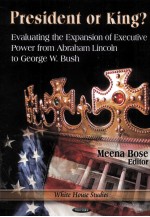 PRESIDENT OR KING?  EVALUATING THE EXPANSION OF EXECUTIVE POWER FROM ABRAHAM LINCOLN TO GEORGE W.BUS