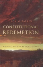 CONSTITUTIONAL REDEMPTION  POLITICAL FAITH IN AN UNJUST WORLD