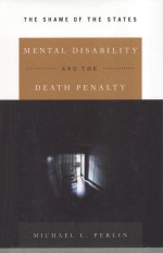 MENTAL DISABILITY AND THE DEATH PENALTY  THE SHAME OF THE STATES