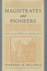 MAGISTRATES AND PIONEERS  ESSAYS IN THE HISTORY OF AMERICAN LAW