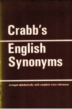 CRABB'S ENGLISH SYNONYMS:ARRANGED ALPHABETICALLY WITH COMPLETE CROSS REFERENCES THROUGHOUT