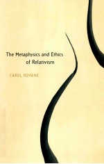 THE METAPHYSICS AND ETHICS OF RELATIVISM