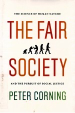 THE FAIR SOCIETY  THE SCIENCE OF HUMAN NATURE AND THE PURSUIT OF SOCIAL JUSTICE