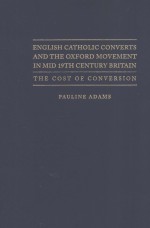 ENGLISH CATHOLIC CONVERTS AND THE OXFORD MOVEMENT IN MID 19TH CENTURY BRITAIN  THE COST OF CONVERSIO