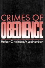 CRIMES OF OBEDIENCE  TOWARD A SOCIAL PSYCHOLOGY OF AUTHORITY AND RESPONSIBILITY