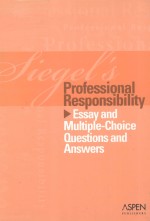 SIEGEL'S PROFESSIONAL RESPONSIBILITY  ESSAY AND MULTIPLE-CHOICE QUESTIONS AND ANSWERS