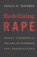 REDEFINING RAPE  SEXUAL VIOLENCE IN ERA OF SUFFRAGE AND SEGREGATION