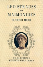 LEO STRAUSS ON MAIMONIDES  THE COMPLETE WRITINGS