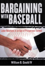 BARGAINING WITH BASEBALL  LABOR RELATIONS IN AN AGE OF PROSPEROUS TURMOIL