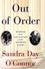 OUT OF ORDER  STORIES FROM THE HISTORY OF THE SUPREME COURT