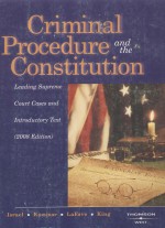 CRIMINAL PROCEDURE AND THE CONSTITUTION  LEADING SUPREME COURT CASES AND INTRODUCTORY TEXT  2008 EDI