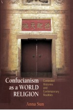 CONFUCIANISM AS A WORLD RELIGION  CONTESTED HISTORIES AND CONTEMPORARY REALITIES