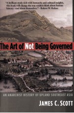 THE ART OF NOT BEING GOVERNED  AN ANARCHIST HISTORY OF UPLAND SOUTHEAST ASIA