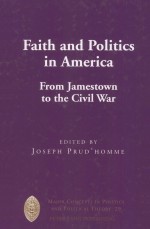 FAITH AND POLITICS IN AMERICA  FROM JAMESTOWN TO THE CIVIL WAR