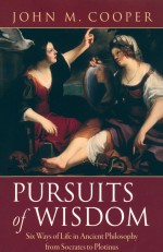 PURSUITS OF WISDOM  SIX WAYS OF LIFE IN ANCIENT PHILOSOPHY FROM SOCRATES TO PLOTINUS