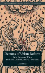 DEMONS OF URBAN REFORM  EARLY EUROPEAN WITCH TRIALS AND CRIMINAL JUSTICE