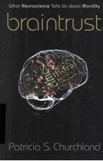 BRAINTRUST  WHAT NEUROSCIENCE TELLS US ABOUT MORALITY