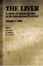 THE LIVER A SERIES OF CRITICAL SURVEYS OF THE INTERNATIONAL LITERATURE ANNUAL 1/1981