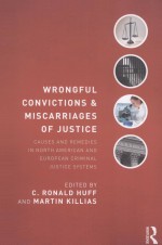 WRONGFUL CONVICTIONS AND MISCARRIAGES OF JUSTICE:CAUSES AND REMEDIES IN NORTH AMERICAN AND EUROPEAN 