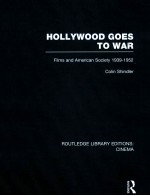 HOLLYWOOD GOES TO WAR FILMS AND AMERICAN SOCIETY 1939-1952