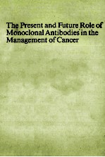 THE PRESENT AND FUTURE ROLE OF MONOCLONAL ANTIBODIES IN THE MANAGEMENT OF CANCER