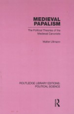 MEDIEVAL PAPALISM  THE POLITICAL THEORIES OF THE MEDIEVAL CANONISTS  VOLUME 36