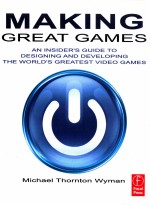 making great games an insider's guide to designing and developing the world's greatest video games