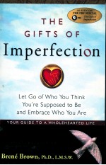 THE GIFTS OF IMPERFECTION  LET GO OF WHO YOU THINK YOU'RE SUPPOSED TO BE AND EMBRACE WHO YOU ARE