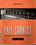 ONLY CONNECT  A CULTURAL HISTORY OF BROADCASTING IN THE UNITED STATES