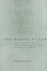 THE MAKING OF LAW  THE SUPREME COURT AND LABOR LEGISLATION IN MEXICO