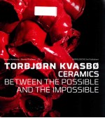 thrbjΦrn kvasbΦ ceramics between the possible and the impossible