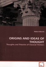 ORIGINS AND IDEAS OF THOUGHT  THOUGHTS AND THEORIES OF CLASSICAL THINKERS