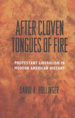 AFTER CLOVEN TONGUES OF FIRE  PROTESTANT LIBERALISM IN MODERN AMERICAN HISTORY